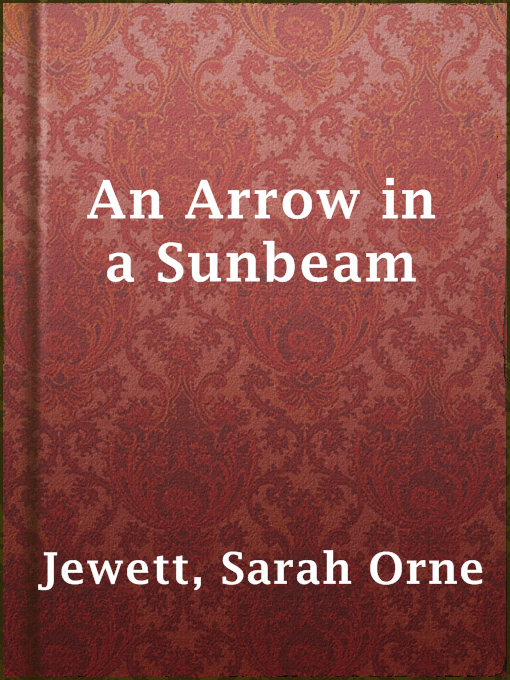 Title details for An Arrow in a Sunbeam by Sarah Orne Jewett - Available